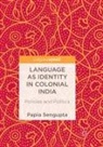 Papia Sengupta - Language as Identity in Colonial India