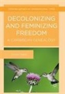 Denise Noble - Decolonizing and Feminizing Freedom