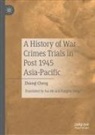 Zhaoqi Cheng - A History of War Crimes Trials in Post 1945 Asia-Pacific