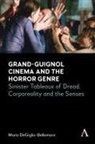 Mario Degiglio-Bellemare - Grand-Guignol Cinema and the Horror Genre