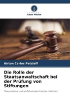 Airton Carlos Patzlaff - Die Rolle der Staatsanwaltschaft bei der Prüfung von Stiftungen