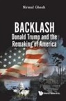 Ghosh Nirmal, Nirmal Ghosh - Backlash: Donald Trump And The Remaking Of America
