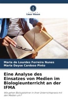 Ma Cardoso Pinto, Maria Dayse Cardoso Pinto, Maria de Lourdes Ferreira Nunes - Eine Analyse des Einsatzes von Medien im Biologieunterricht an der IFMA