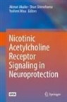 Akinori Akaike, Yoshimi Misu, Shun Shimohama - Nicotinic Acetylcholine Receptor Signaling in Neuroprotection