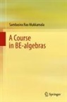 Sambasiva Rao Mukkamala - A Course in BE-algebras