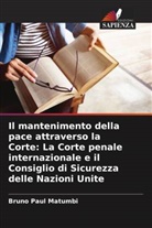 Bruno Paul Matumbi - Il mantenimento della pace attraverso la Corte: La Corte penale internazionale e il Consiglio di Sicurezza delle Nazioni Unite