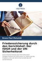Bruno Paul Matumbi - Friedenssicherung durch den Gerichtshof: Der IStGH und der UN-Sicherheitsrat
