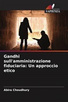 Abira Choudhury - Gandhi sull'amministrazione fiduciaria: Un approccio etico