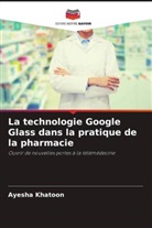 Ayesha Khatoon - La technologie Google Glass dans la pratique de la pharmacie