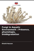Khalid Hassan - Fungi in Aquatic Environment : Présence, physiologie, biodégradation