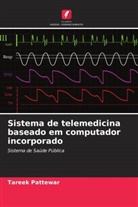 Tareek Pattewar - Sistema de telemedicina baseado em computador incorporado