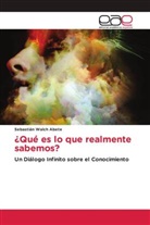 Sebastián Walch Abete - ¿Qué es lo que realmente sabemos?