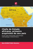 Bob Bobutaka Bateko - Chefe de Estado africano, primeiro arquivista do seu país