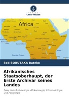 Bob Bobutaka Bateko - Afrikanisches Staatsoberhaupt, der Erste Archivar seines Landes