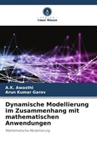 A K AWASTHI, A. K. Awasthi, A.K. AWASTHI, Arun Kumar Garov - Dynamische Modellierung im Zusammenhang mit mathematischen Anwendungen