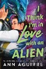 Ann Aguirre, Aguirre Ann - I Think I'm in Love with an Alien