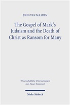 John Van Maaren - The Gospel of Mark's Judaism and the Death of Christ as Ransom for Many