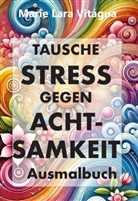 Marie L Vitágua, Marie L. Vitágua, Marie Lara Vitágua - Tausche Stress gegen Achtsamkeit