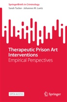 Johannes M Luetz, Johannes M. Luetz, Sarah Tucker - Therapeutic Prison Art Interventions