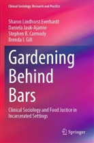 C, Stephen B. Carmody, Sharon Lindhorst Everhardt, Brenda I. Gill, Daniela Jauk-Ajamie - Gardening Behind Bars