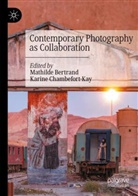 Mathilde Bertrand, Chambefort-Kay, Karine Chambefort-Kay - Contemporary Photography as Collaboration