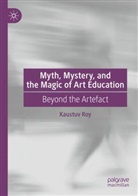 Kaustuv Roy - Myth, Mystery, and the Magic of Art Education