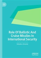 Debalina Ghoshal - Role Of Ballistic And Cruise Missiles In International Security
