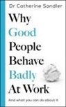 Catherine Sandler - Why Good People Behave Badly at Work
