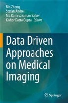 Stefan Andrei, Kishor Datta Gupta, Md Kamruzzaman Sarker et al, MD Kamruzzaman Sarker, Bin Zheng - Data Driven Approaches on Medical Imaging