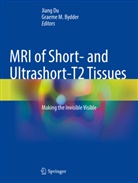 Graeme M. Bydder, Jiang Du, M Bydder - MRI of Short- and Ultrashort-T2 Tissues