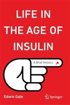 Edwin Gale - Life in the Age of Insulin