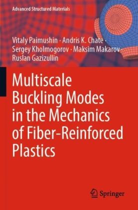 Andris K Chate, Andris K. Chate, Ruslan Gazizullin, Ser Kholmogorov, Sergey Kholmogorov, Maksim Makarov... - Multiscale Buckling Modes in the Mechanics of Fiber-Reinforced Plastics