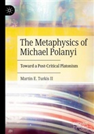 Martin E Turkis II, Martin E. Turkis II - The Metaphysics of Michael Polanyi