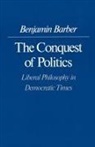 Benjamin R. Barber - The Conquest of Politics