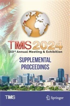 Metals &amp; Materials Society Minerals, The Minerals Metals &amp; Materials Soci, Metals &amp; Materials Society The Minerals - TMS 2024 153rd Annual Meeting & Exhibition Supplemental Proceedings, 2 Teile