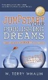 W Terry Whalin, W. Terry Whalin - Jumpstart Your Publishing Dreams
