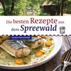 Torsten Kleinschmidt - Die besten Rezepte aus dem Spreewald