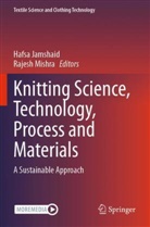 Hafsa Jamshaid, Mishra, Rajesh Mishra - Knitting Science, Technology, Process and Materials