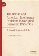 Luke Daly-Groves - The British and American Intelligence Divisions in Occupied Germany, 1945-1955