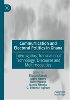 G. Edzordzi Agbozo, Nancy Henaku, Eliasu Mumuni, Mark Nartey, Ruby Pappoe, Ruby Pappoe et al - Communication and Electoral Politics in Ghana