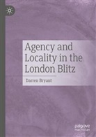 Darren Bryant - Agency and Locality in the London Blitz