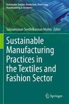 Subramanian Senthilkannan Muthu, Subramanian Senthilkannan Muthu - Sustainable Manufacturing Practices in the Textiles and Fashion Sector