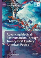 Tana Jean Welch - Advancing Medical Posthumanism Through Twenty-First Century American Poetry