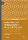 Gregg Bucken-Knapp, Vedran Omanovic, Vedran Omanović, Andrea Spehar - Institutions and Organizations of Refugee Integration