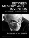 Robert A M Stern, Robert A.M. Stern - Between Memory and Invention