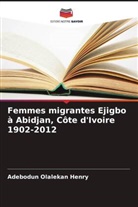 Adebodun Olalekan Henry - Femmes migrantes Ejigbo à Abidjan, Côte d'Ivoire 1902-2012
