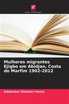 Adebodun Olalekan Henry - Mulheres migrantes Ejigbo em Abidjan, Costa do Marfim 1902-2012