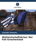 Leonidas Gomatos - Weltwirtschaftskrise: Der Fall Griechenland