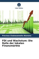 Precious Chukwuemelie Akanonu - FDI und Wachstum: Die Rolle der lokalen Finanzmärkte