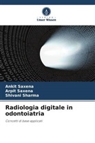 Ankit Saxena, Arpit Saxena, Shivani Sharma - Radiologia digitale in odontoiatria